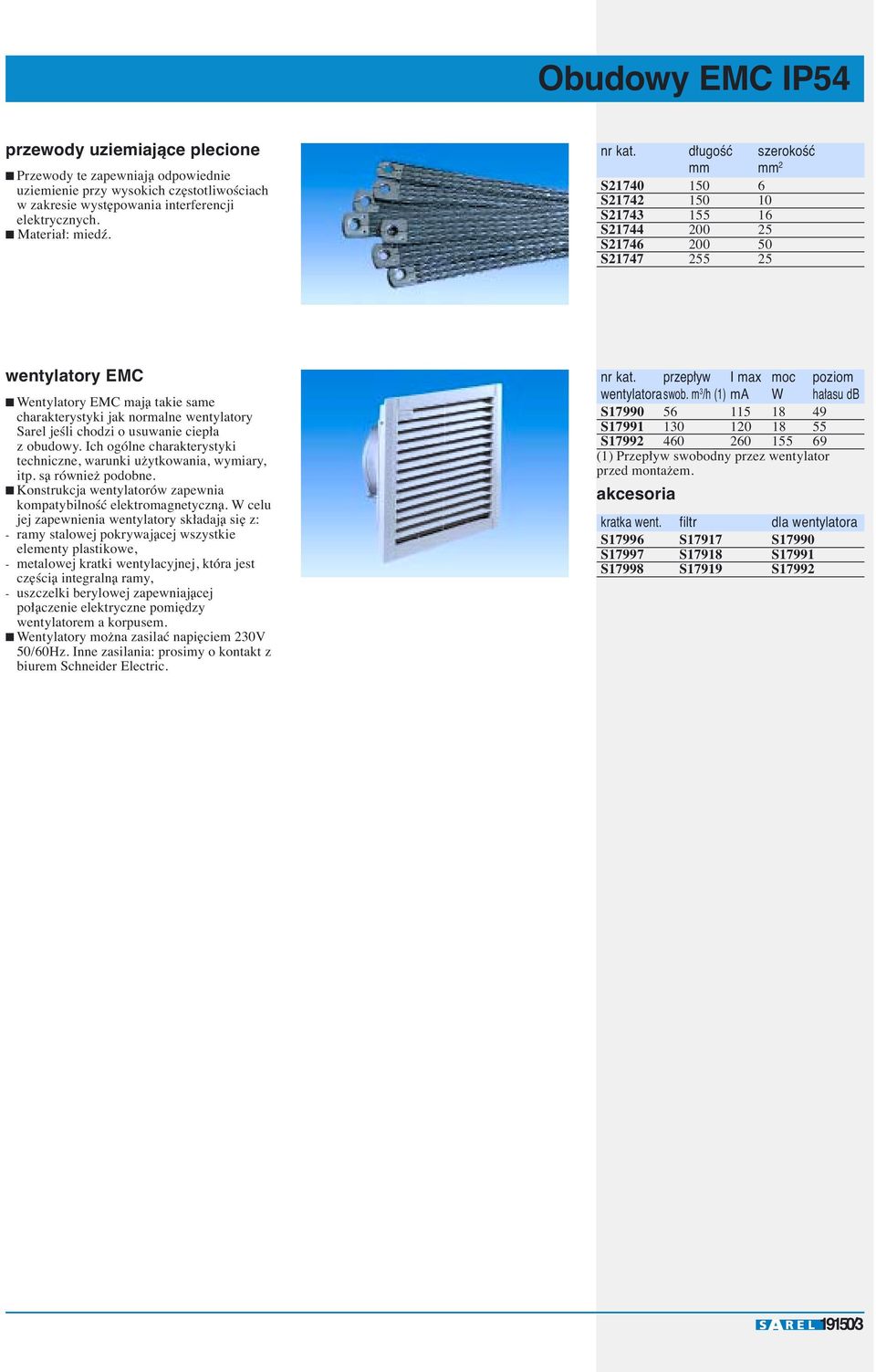 d ugoêç szerokoêç mm mm 2 S21740 150 6 S21742 150 10 S21743 155 16 S21744 200 25 S21746 200 50 S21747 255 25 wentylatory EMC Wentylatory EMC majà takie same charakterystyki jak normalne wentylatory