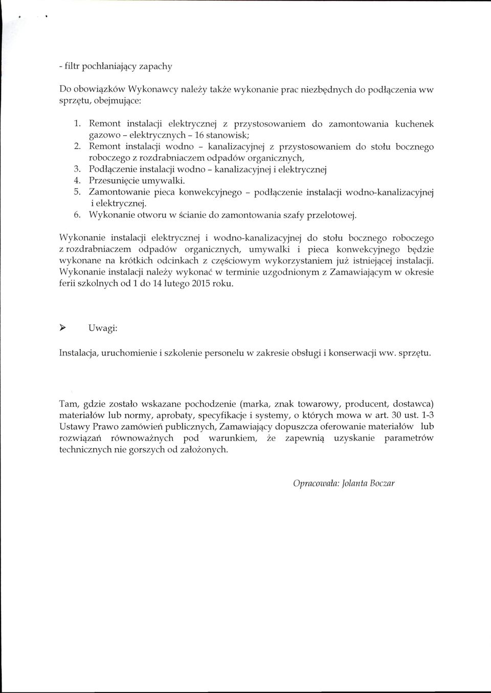 Remont instalacji wodno - kanalizacyjnej z przystosowaniem do stołu bocznego roboczego z rozdrabniaczem odpadów organicznych, 3. Podłączenie instalacji wodno - kanalizacyjnej i elektrycznej 4.