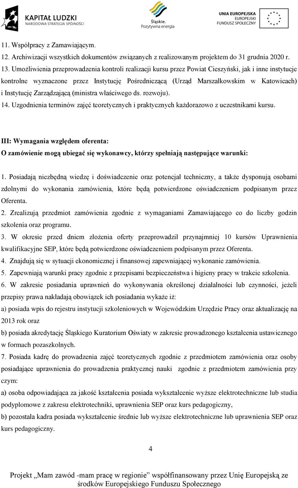 Instytucję Zarządzającą (ministra właściwego ds. rozwoju). 14. Uzgodnienia terminów zajęć teoretycznych i praktycznych każdorazowo z uczestnikami kursu.