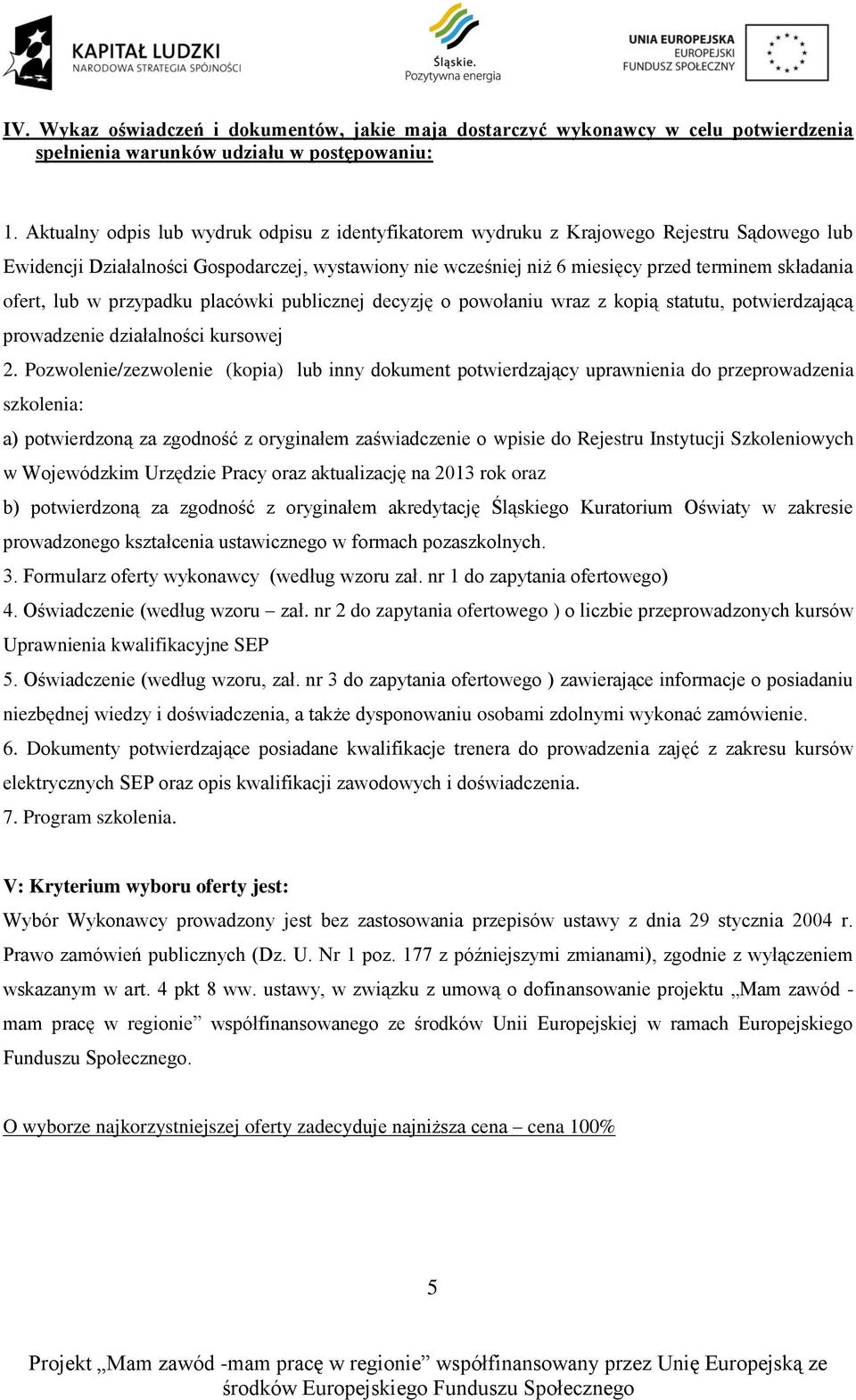 ofert, lub w przypadku placówki publicznej decyzję o powołaniu wraz z kopią statutu, potwierdzającą prowadzenie działalności kursowej 2.