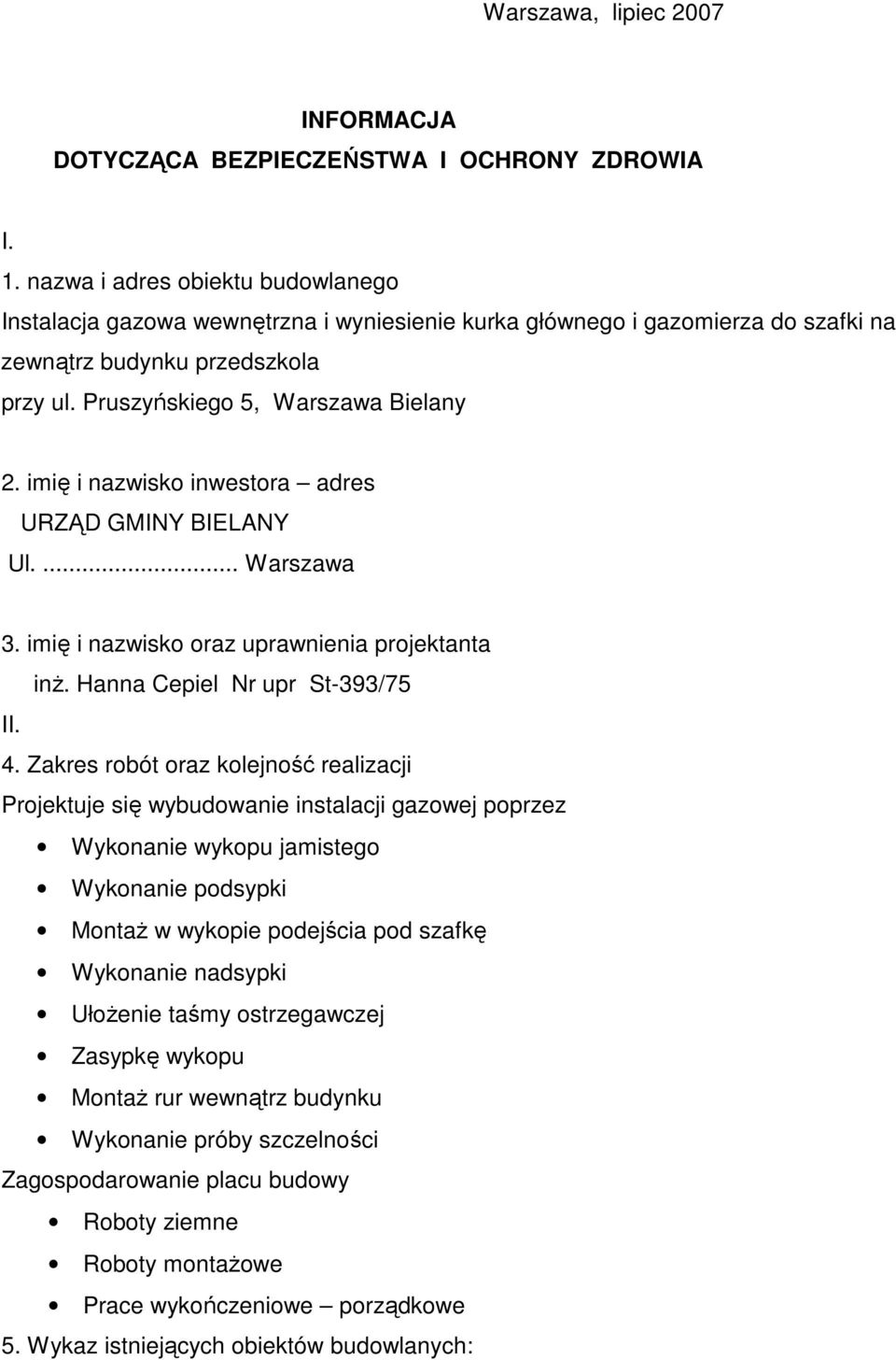 imię i nazwisko inwestora adres URZĄD GMINY BIELANY Ul.... Warszawa 3. imię i nazwisko oraz uprawnienia projektanta inŝ. Hanna Cepiel Nr upr St-393/75 II. 4.