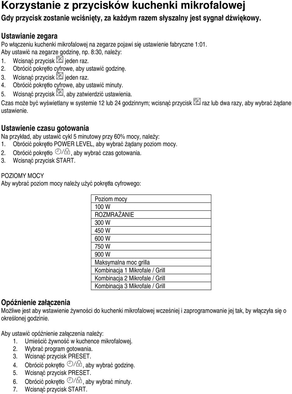 Obrócić pokrętło cyfrowe, aby ustawić godzinę. 3. Wcisnąć przycisk jeden raz. 4. Obrócić pokrętło cyfrowe, aby ustawić minuty. 5. Wcisnąć przycisk, aby zatwierdzić ustawienia.