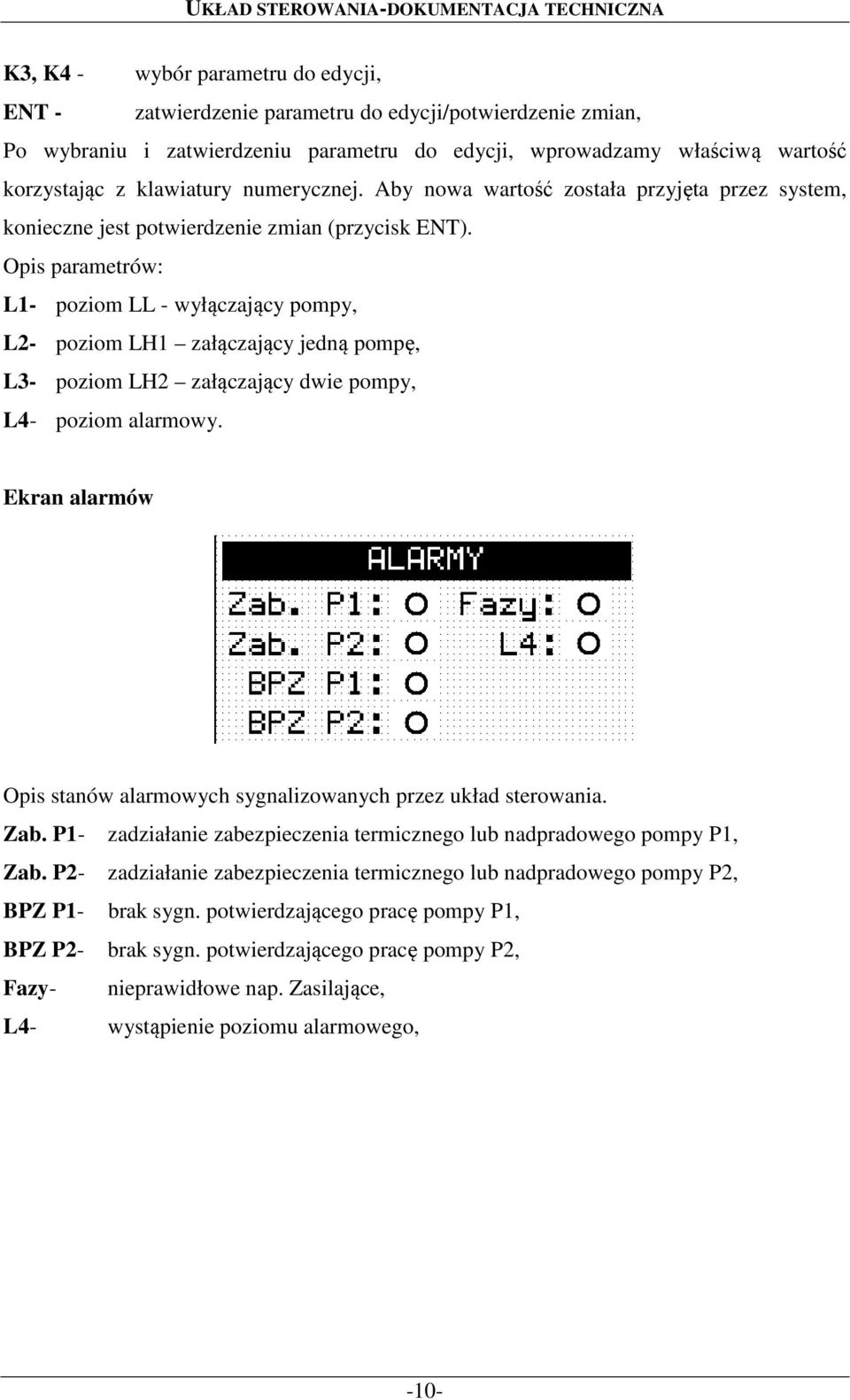 Opis parametrów: L1- poziom LL - wyłączający pompy, L2- poziom LH1 załączający jedną pompę, L3- poziom LH2 załączający dwie pompy, L4- poziom alarmowy.