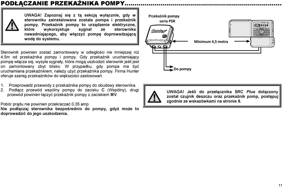 Sterownik powinien zosta zamontowany w odległo ci nie mniejszej ni 4,5m od przeka nika pompy i pompy.