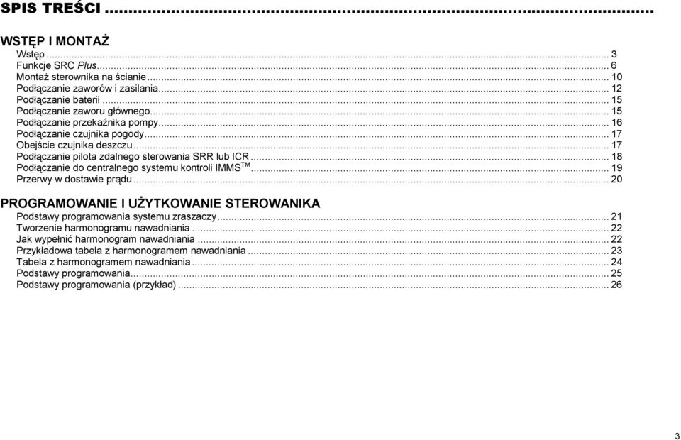 .. 18 Podł czanie do centralnego systemu kontroli IMMS TM... 19 Przerwy w dostawie pr du... 20 PROGRAMOWANIE I U YTKOWANIE STEROWANIKA Podstawy programowania systemu zraszaczy.