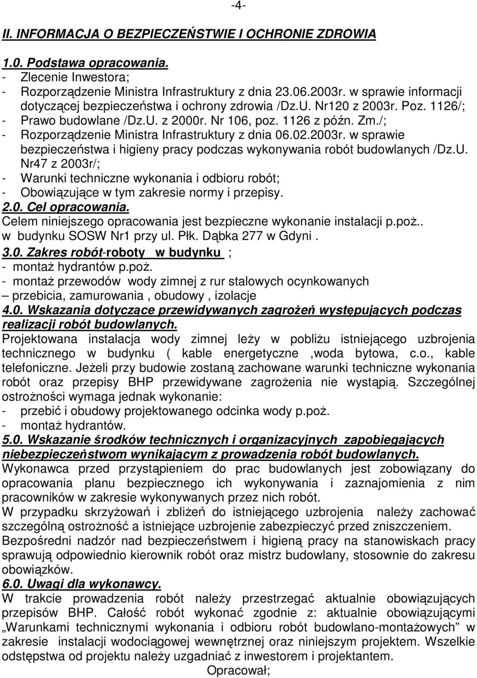 /; - Rozporządzenie Ministra Infrastruktury z dnia 06.02.2003r. w sprawie bezpieczeństwa i higieny pracy podczas wykonywania robót budowlanych /Dz.U.