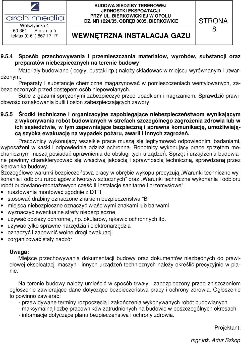 Butle z gazami spręŝonymi zabezpieczyć przed upadkiem i nagrzaniem. Sprawdzić prawidłowość oznakowania butli i osłon zabezpieczających zawory. 9.5.