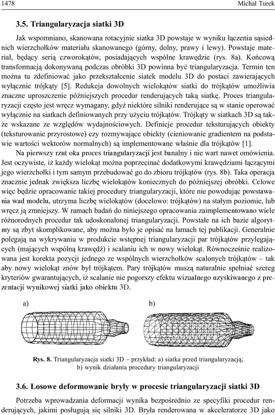 Termin ten mo na tu zdefiniowaæ jako przekszta³cenie siatek modelu 3D do postaci zawieraj¹cych wy³¹cznie trójk¹ty [5].