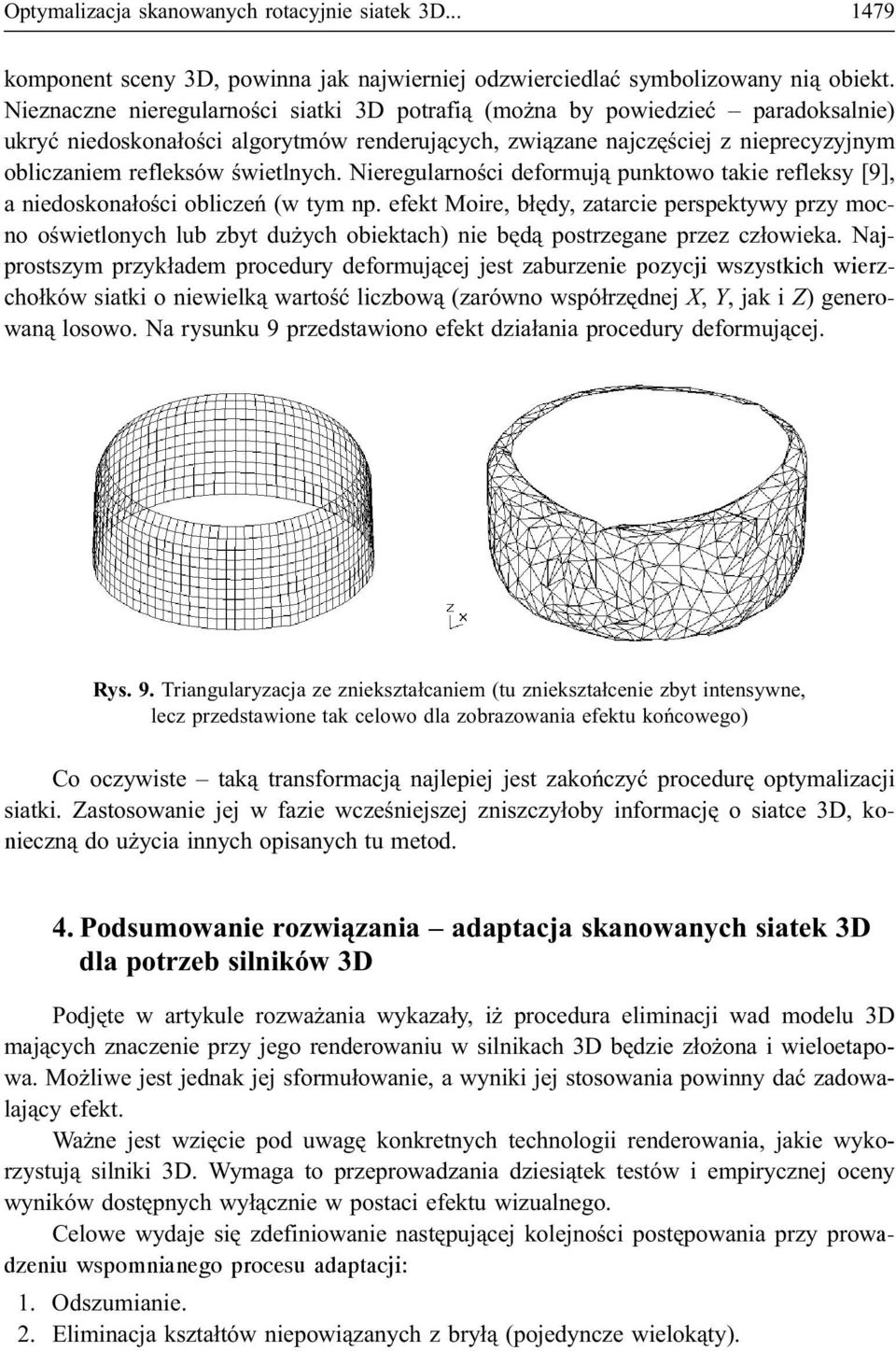 œwietlnych. Nieregularnoœci deformuj¹ punktowo takie refleksy [9], a niedoskona³oœci obliczeñ (w tym np.