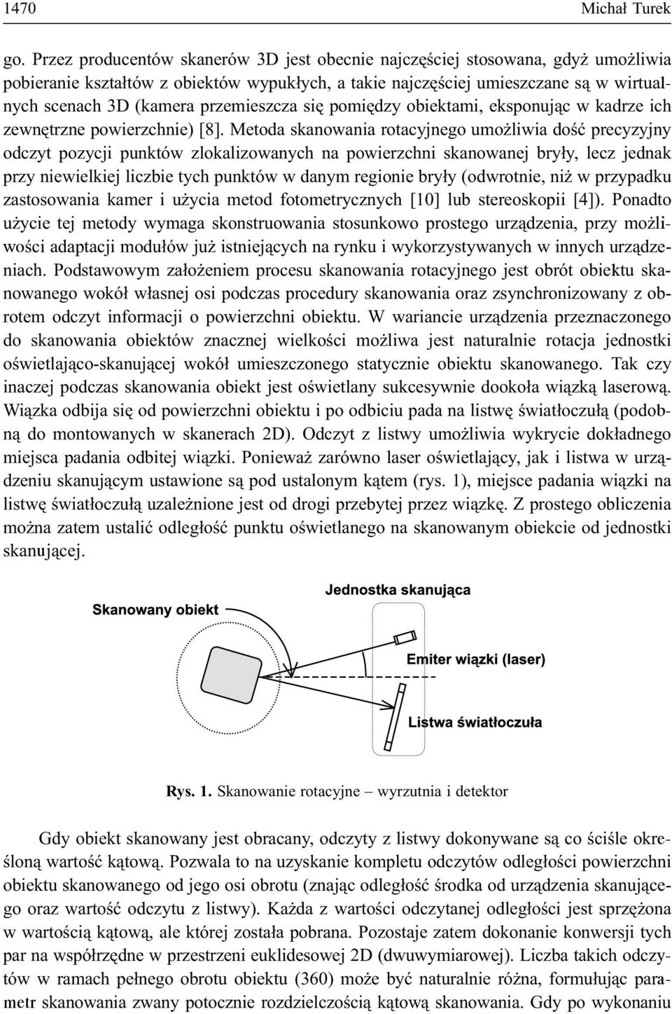przemieszcza siê pomiêdzy obiektami, eksponuj¹c w kadrze ich zewnêtrzne powierzchnie) [8].