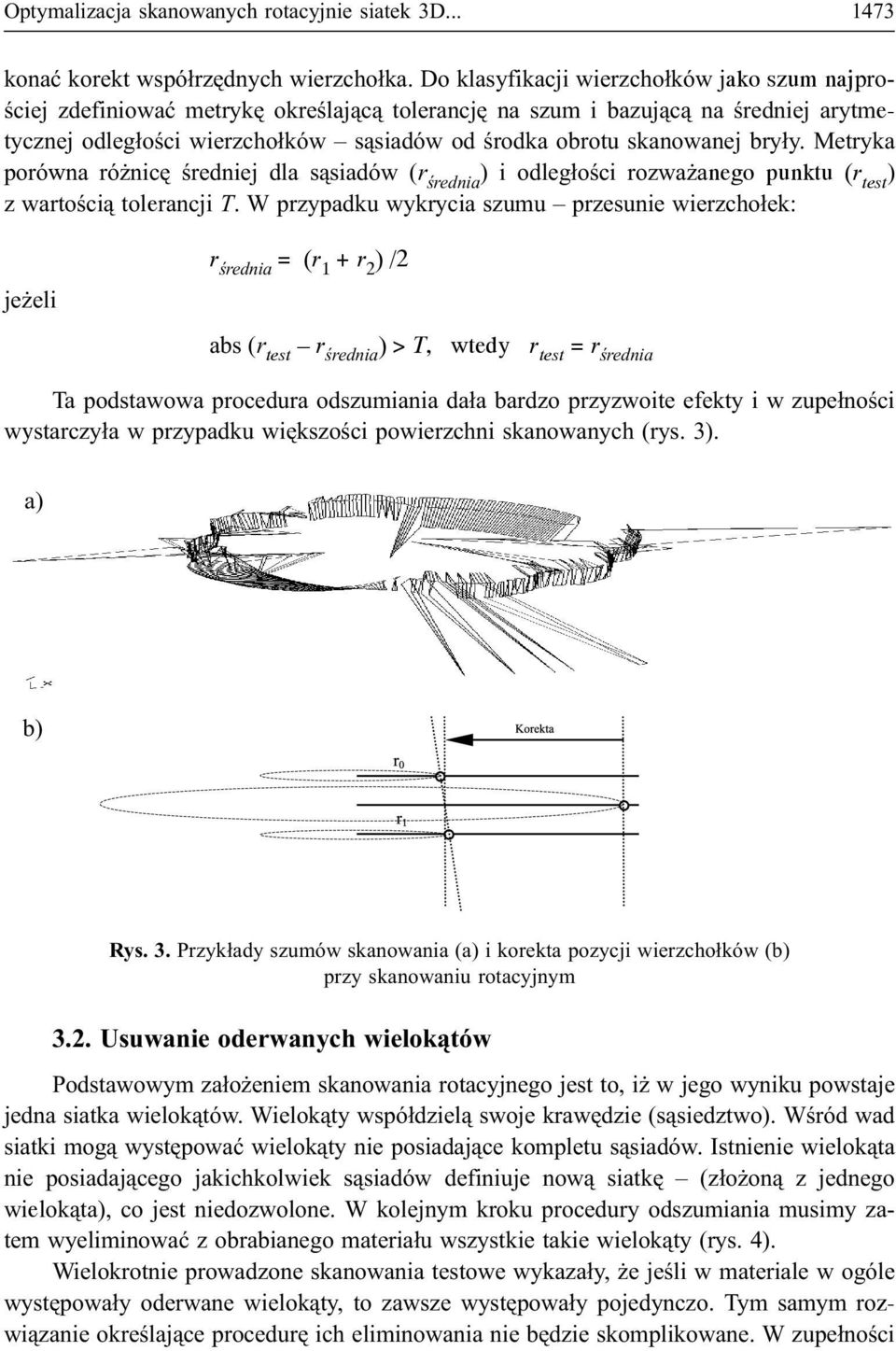bry³y. Metryka porówna ró nicê œredniej dla s¹siadów (r œrednia ) i odleg³oœci rozwa anego punktu (r test ) z wartoœci¹ tolerancji T.