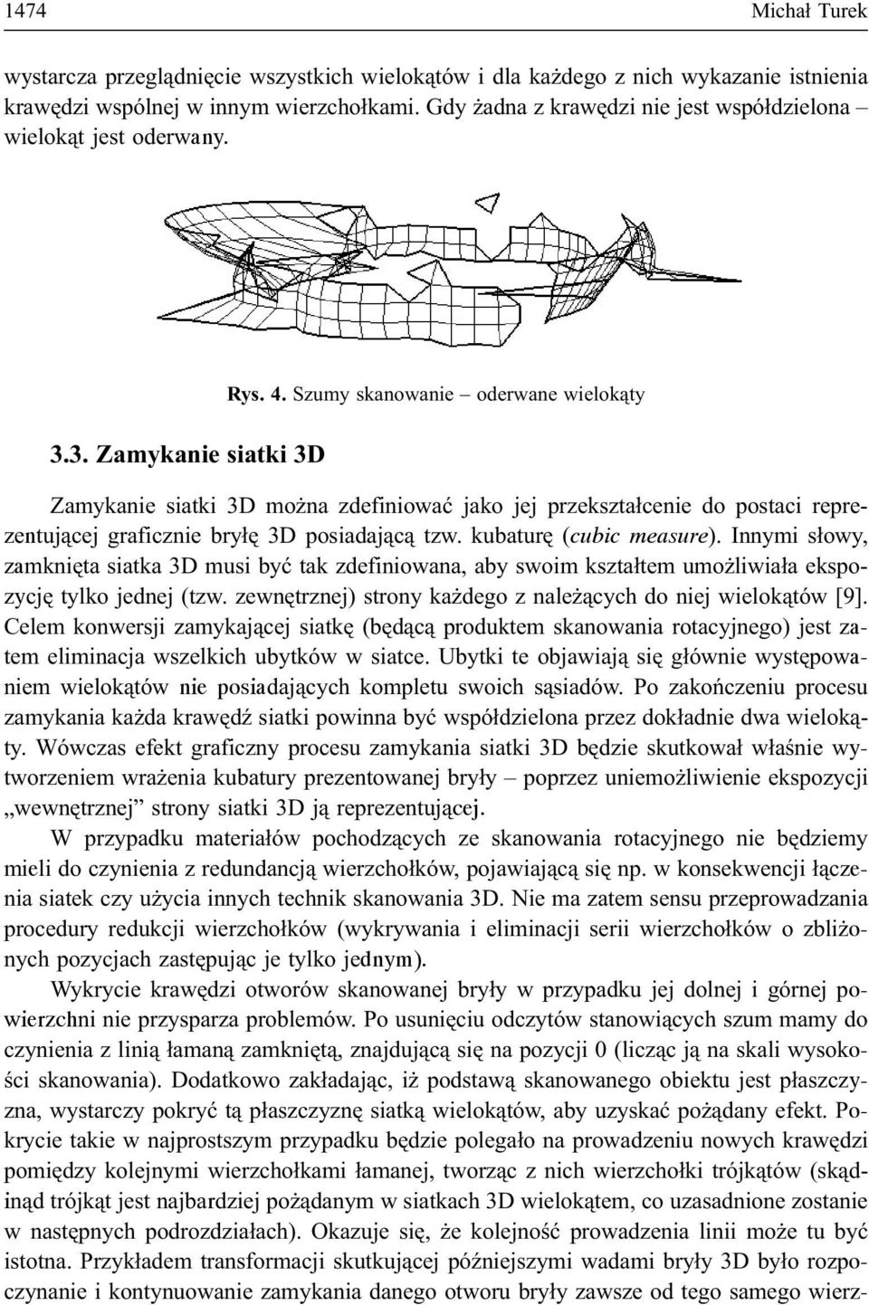 Szumy skanowanie oderwane wielok¹ty Zamykanie siatki 3D mo na zdefiniowaæ jako jej przekszta³cenie do postaci reprezentuj¹cej graficznie bry³ê 3D posiadaj¹c¹ tzw. kubaturê (cubic measure).