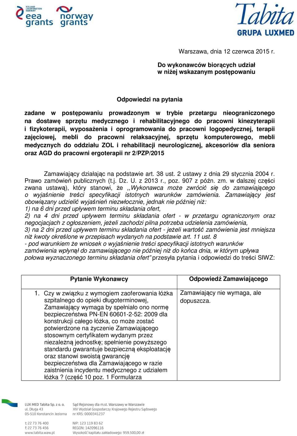 rehabilitacyjnego do pracowni kinezyterapii i fizykoterapii, wyposażenia i oprogramowania do pracowni logopedycznej, terapii zajęciowej, mebli do pracowni relaksacyjnej, sprzętu komputerowego, mebli