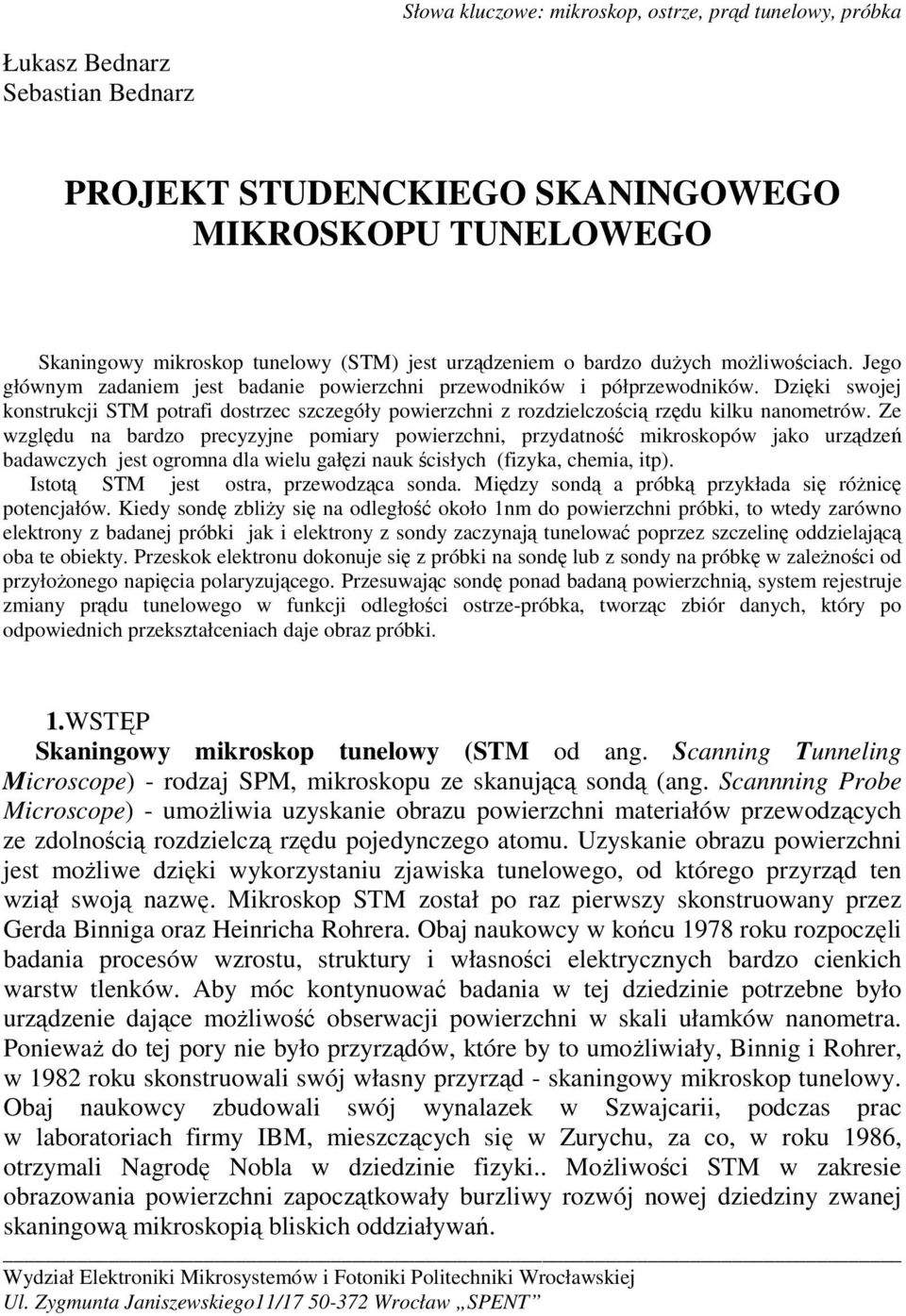 Dzięki swojej konstrukcji STM potrafi dostrzec szczegóły powierzchni z rozdzielczością rzędu kilku nanometrów.