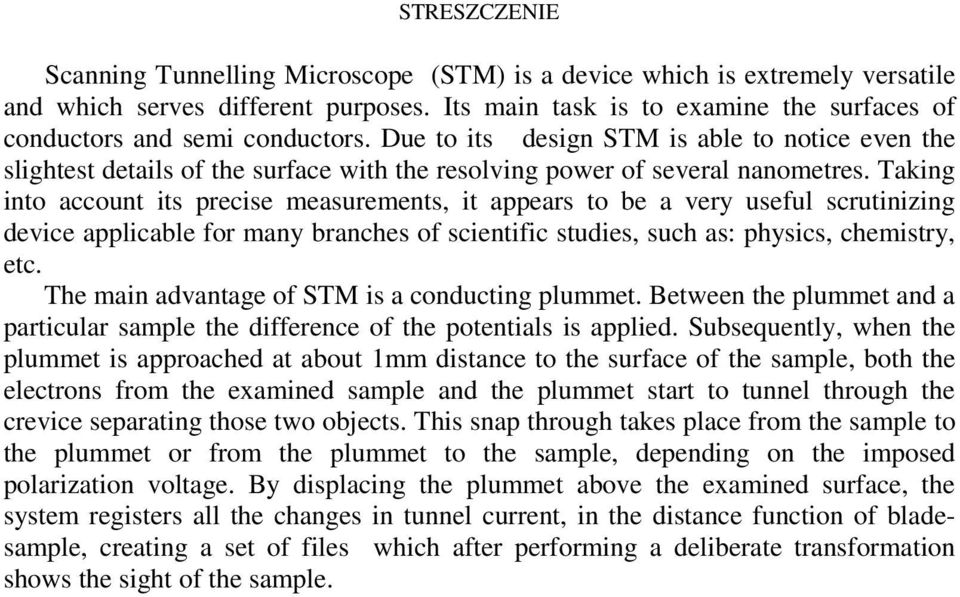 Due to its design STM is able to notice even the slightest details of the surface with the resolving power of several nanometres.