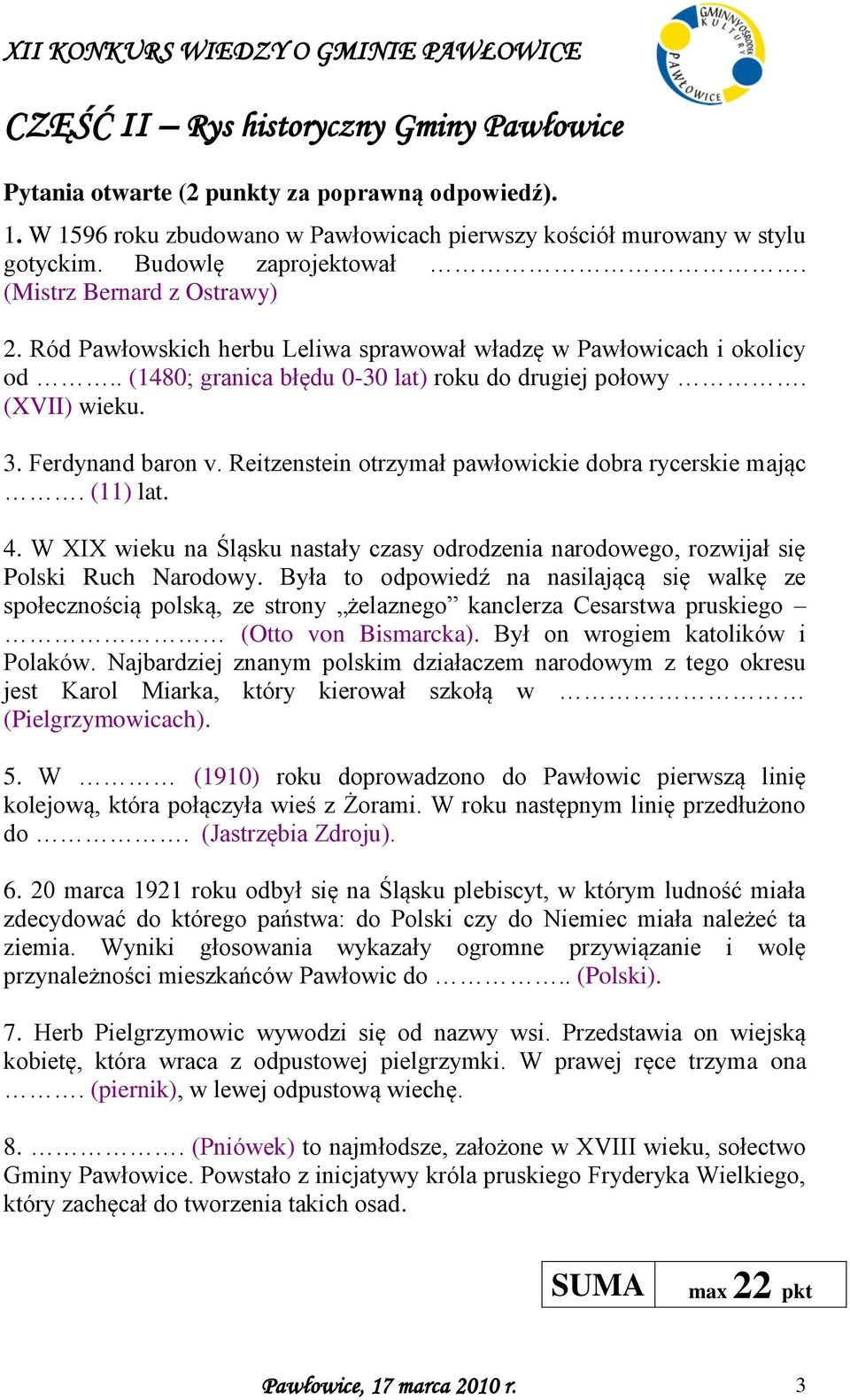 Ród Pawłowskich herbu Leliwa sprawował władzę w Pawłowicach i okolicy od.. (1480; granica błędu 0-30 lat) roku do drugiej połowy. (XVII) wieku. 3. Ferdynand baron v.