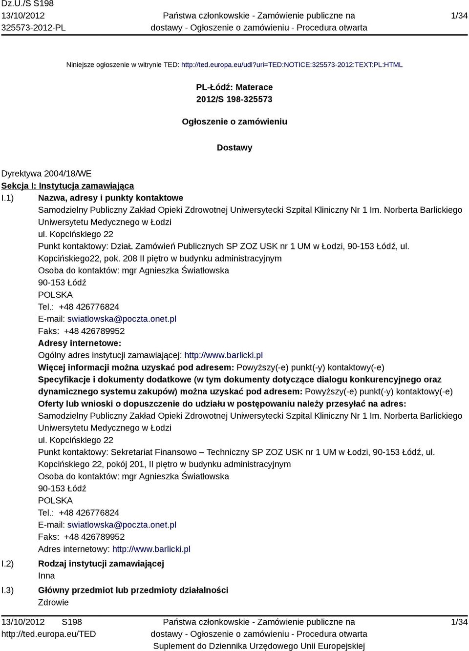 1) Nazwa, adresy i punkty kontaktowe Samodzielny Publiczny Zakład Opieki Zdrowotnej Uniwersytecki Szpital Kliniczny Nr 1 Im. Norberta Barlickiego Uniwersytetu Medycznego w Łodzi ul.