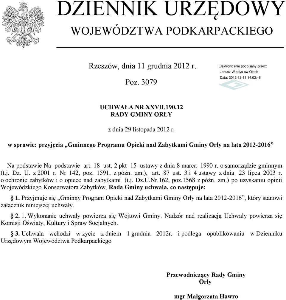 U. z 2001 r. Nr 142, poz. 1591, z późn. zm.), art. 87 ust. 3 i 4 ustawy z dnia 23 lipca 2003 r. o ochronie zabytków i o opiece nad zabytkami (t.j. Dz.U.Nr.162, poz.1568 z późn. zm.) po uzyskaniu opinii Wojewódzkiego Konserwatora Zabytków, Rada Gminy uchwala, co następuje: 1.