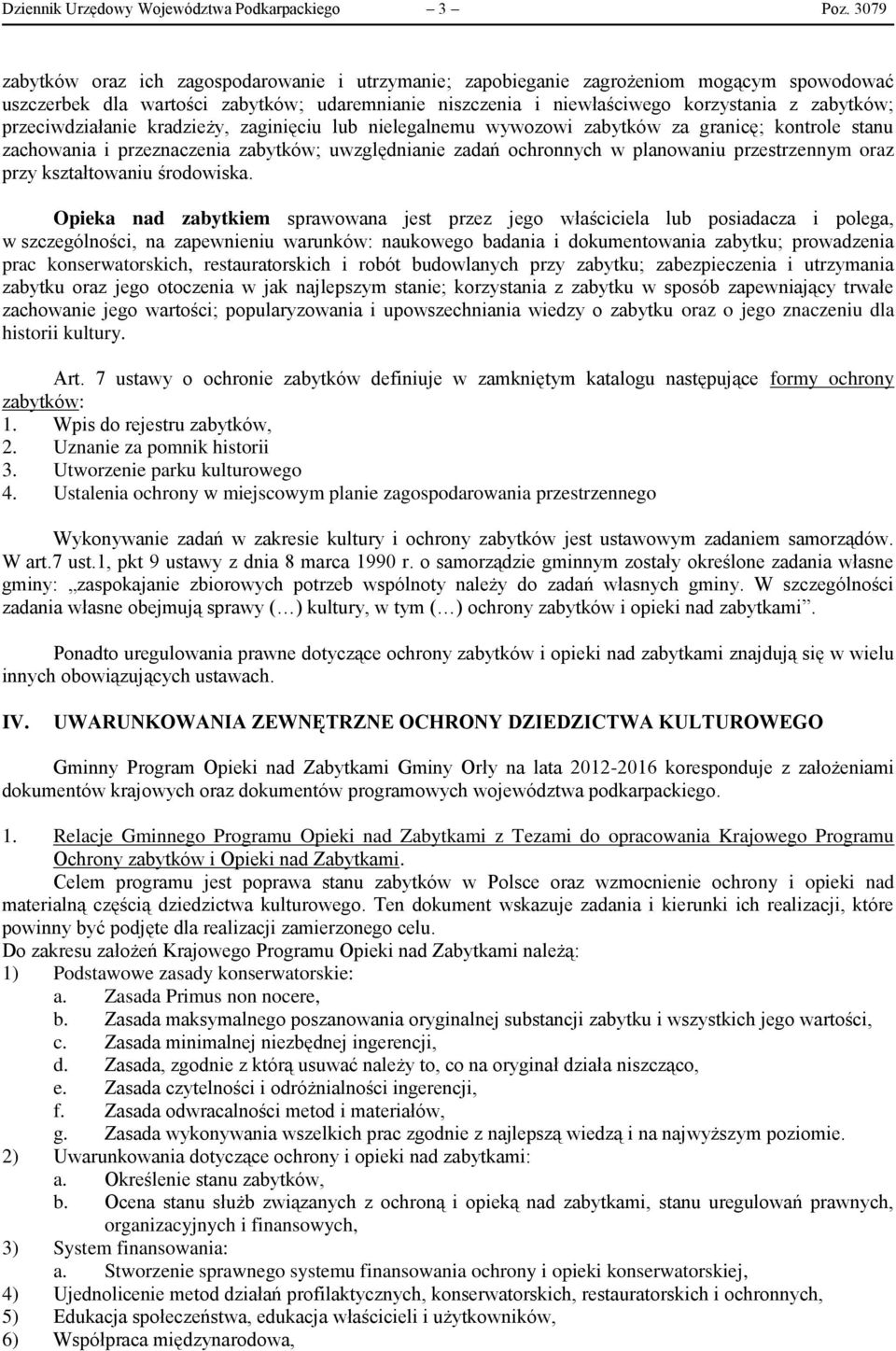 przeciwdziałanie kradzieży, zaginięciu lub nielegalnemu wywozowi zabytków za granicę; kontrole stanu zachowania i przeznaczenia zabytków; uwzględnianie zadań ochronnych w planowaniu przestrzennym