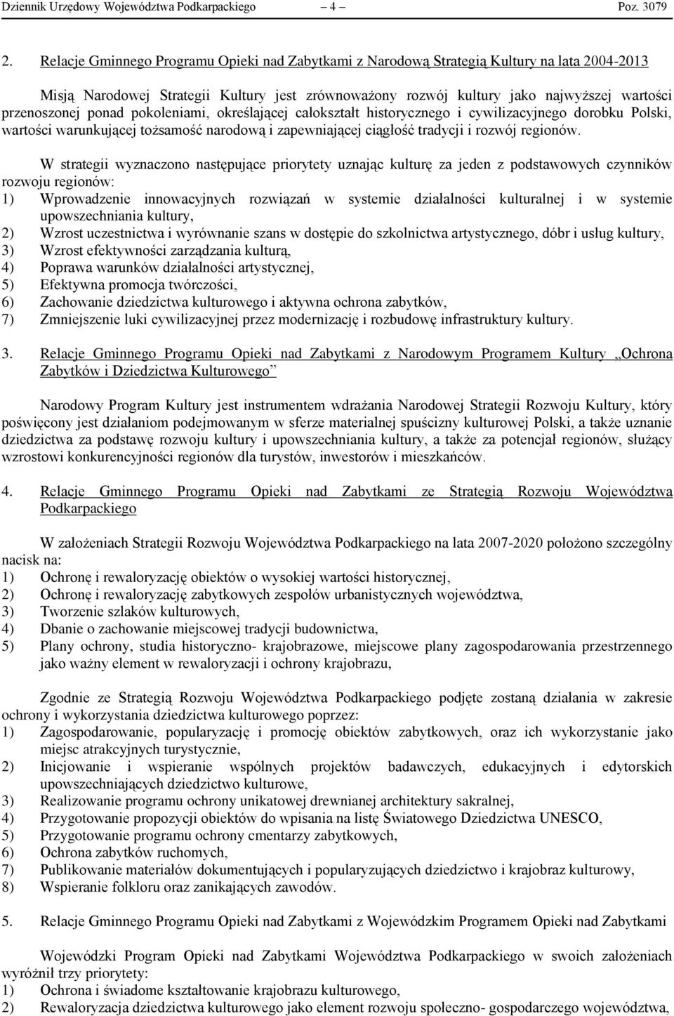 ponad pokoleniami, określającej całokształt historycznego i cywilizacyjnego dorobku Polski, wartości warunkującej tożsamość narodową i zapewniającej ciągłość tradycji i rozwój regionów.