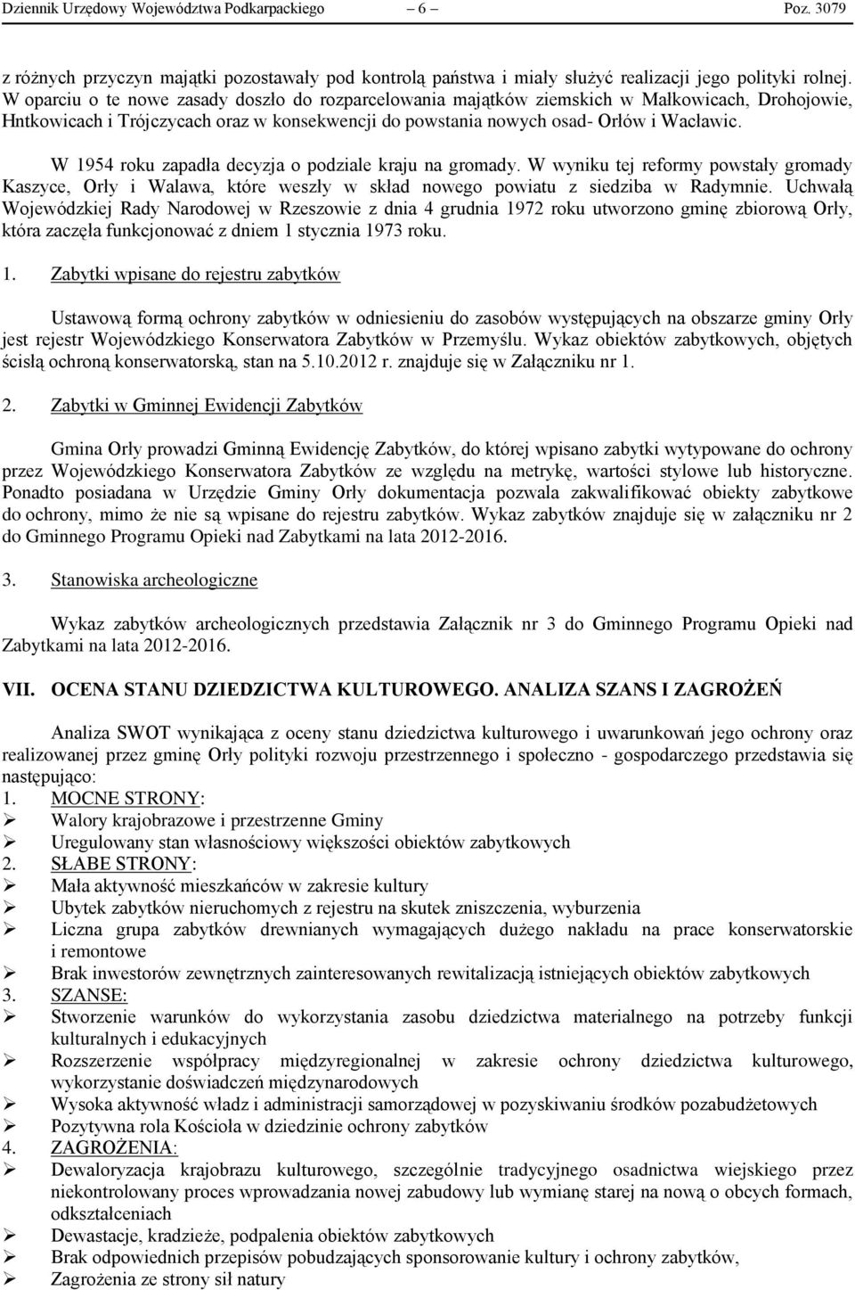 W 1954 roku zapadła decyzja o podziale kraju na gromady. W wyniku tej reformy powstały gromady Kaszyce, Orły i Walawa, które weszły w skład nowego powiatu z siedziba w Radymnie.