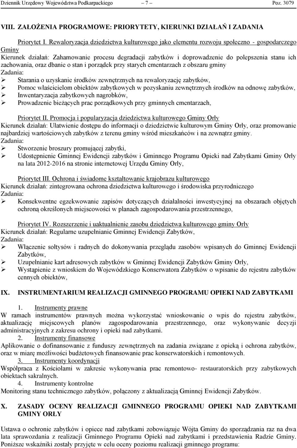 zachowania, oraz dbanie o stan i porządek przy starych cmentarzach z obszaru gminy Zadania: Starania o uzyskanie środków zewnętrznych na rewaloryzację zabytków, Pomoc właścicielom obiektów