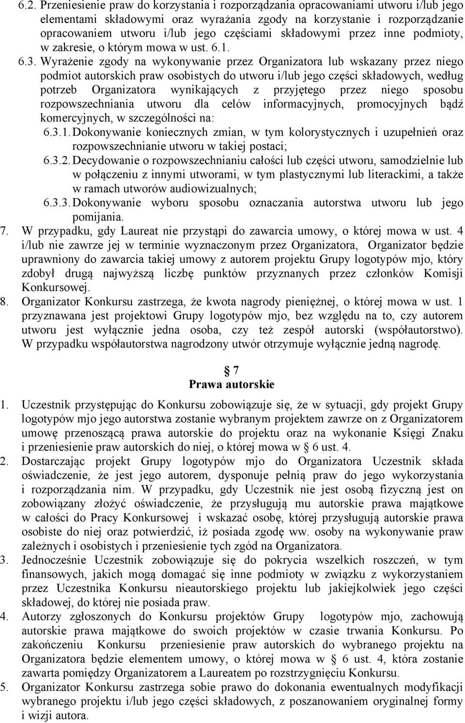 Wyrażenie zgody na wykonywanie przez Organizatora lub wskazany przez niego podmiot autorskich praw osobistych do utworu i/lub jego części składowych, według potrzeb Organizatora wynikających z