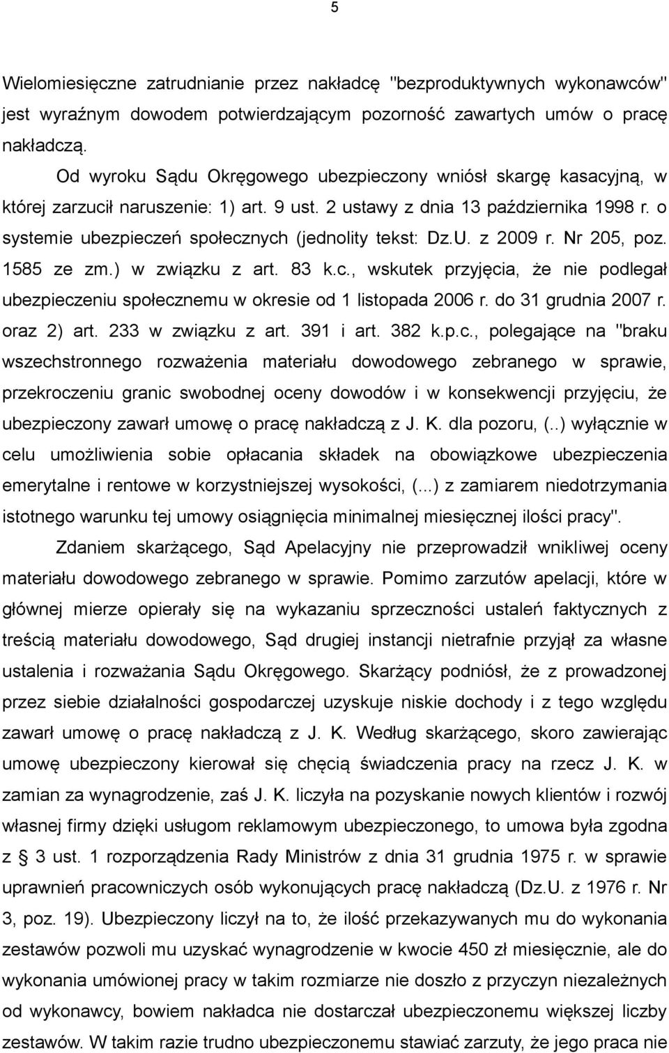 o systemie ubezpieczeń społecznych (jednolity tekst: Dz.U. z 2009 r. Nr 205, poz. 1585 ze zm.) w związku z art. 83 k.c., wskutek przyjęcia, że nie podlegał ubezpieczeniu społecznemu w okresie od 1 listopada 2006 r.