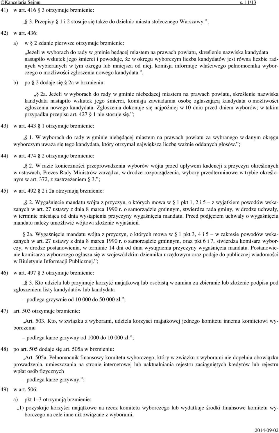 okręgu wyborczym liczba kandydatów jest równa liczbie radnych wybieranych w tym okręgu lub mniejsza od niej, komisja informuje właściwego pełnomocnika wyborczego o możliwości zgłoszenia nowego