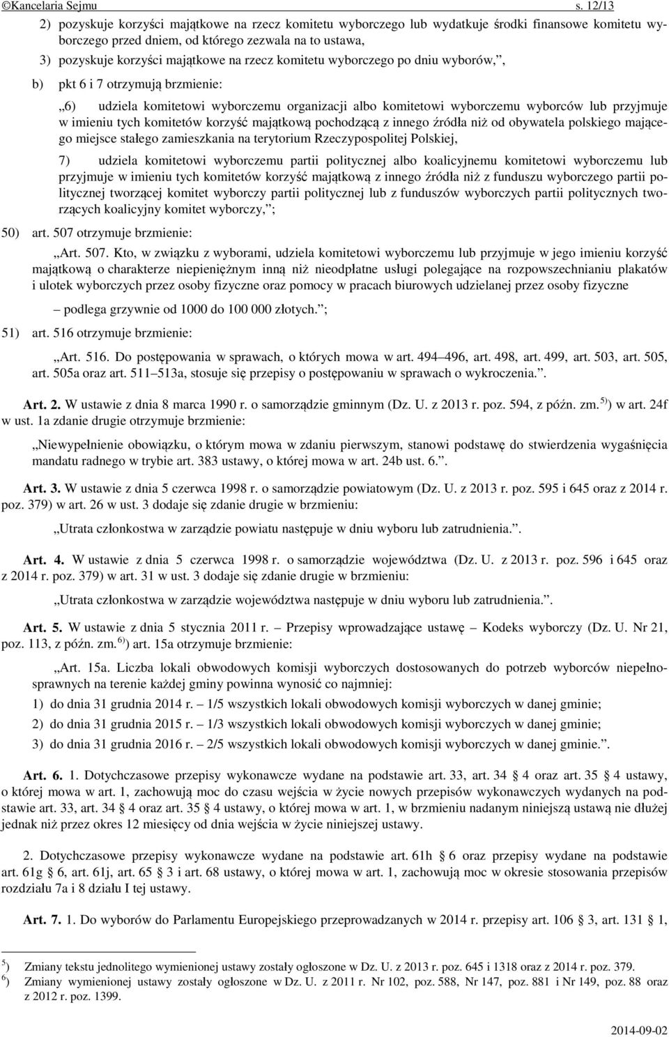rzecz komitetu wyborczego po dniu wyborów,, b) pkt 6 i 7 otrzymują brzmienie: 6) udziela komitetowi wyborczemu organizacji albo komitetowi wyborczemu wyborców lub przyjmuje w imieniu tych komitetów