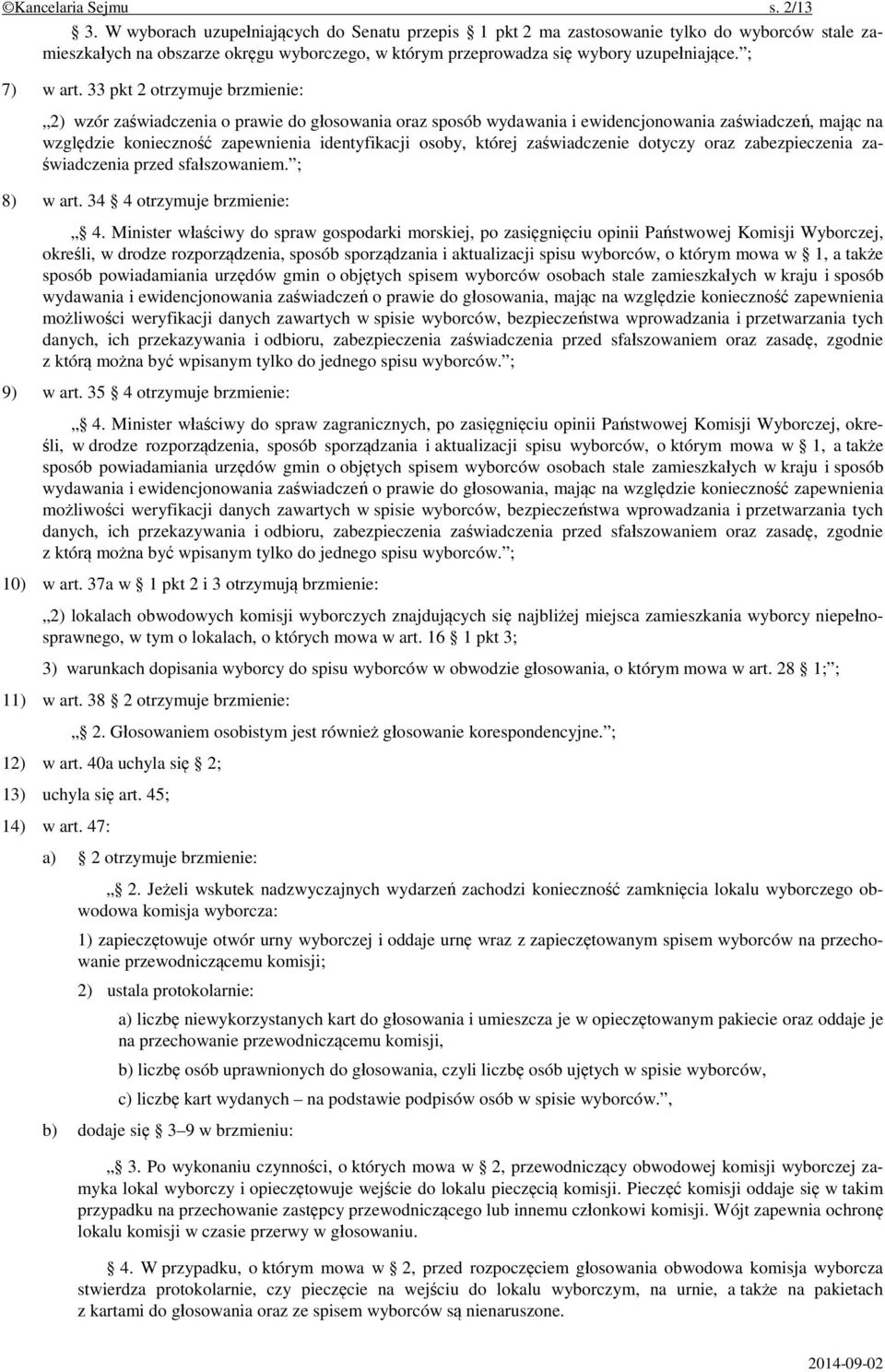 33 pkt 2 otrzymuje brzmienie: 2) wzór zaświadczenia o prawie do głosowania oraz sposób wydawania i ewidencjonowania zaświadczeń, mając na względzie konieczność zapewnienia identyfikacji osoby, której