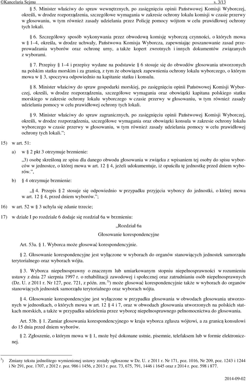 przerwy w głosowaniu, w tym również zasady udzielania przez Policję pomocy wójtom w celu prawidłowej ochrony tych lokali. 15) w art. 51: 6.