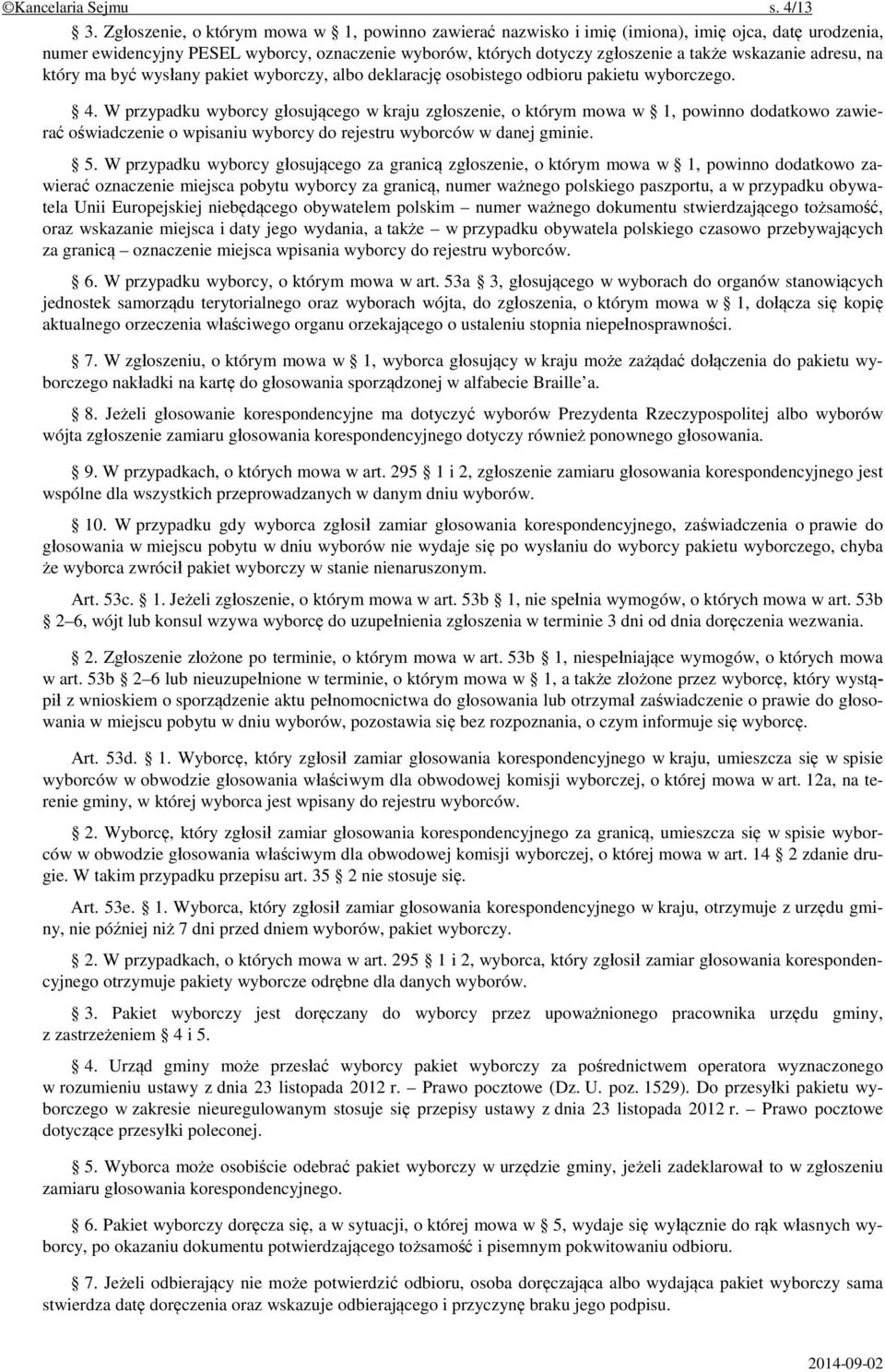 adresu, na który ma być wysłany pakiet wyborczy, albo deklarację osobistego odbioru pakietu wyborczego. 4.