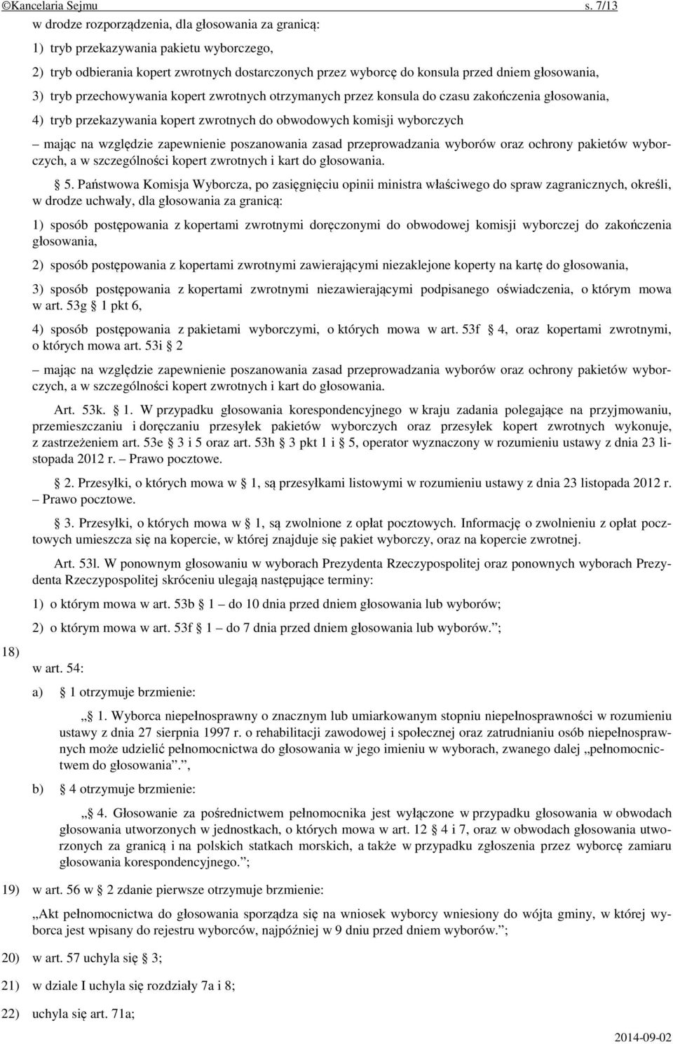 3) tryb przechowywania kopert zwrotnych otrzymanych przez konsula do czasu zakończenia głosowania, 4) tryb przekazywania kopert zwrotnych do obwodowych komisji wyborczych mając na względzie