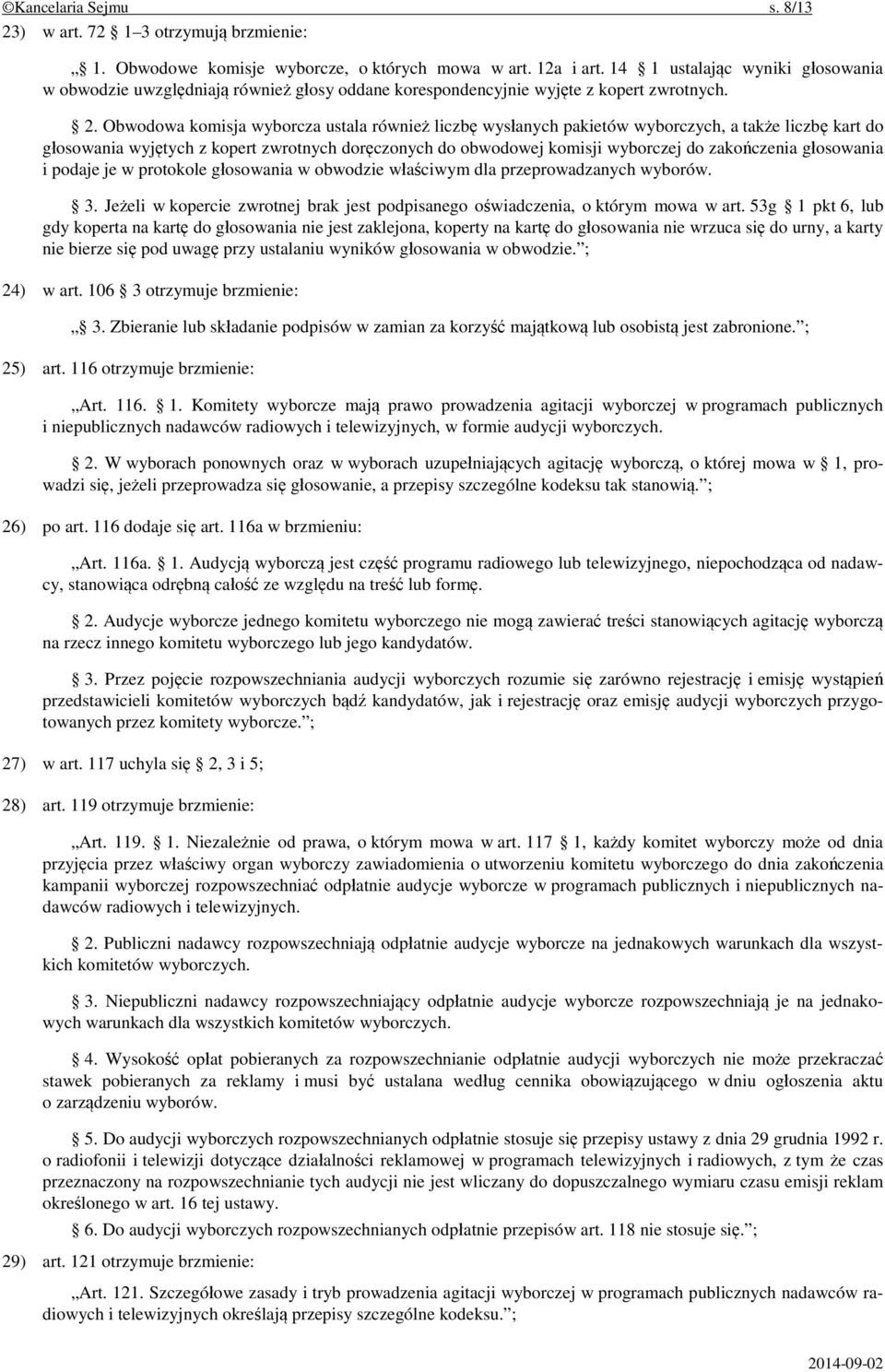 Obwodowa komisja wyborcza ustala również liczbę wysłanych pakietów wyborczych, a także liczbę kart do głosowania wyjętych z kopert zwrotnych doręczonych do obwodowej komisji wyborczej do zakończenia