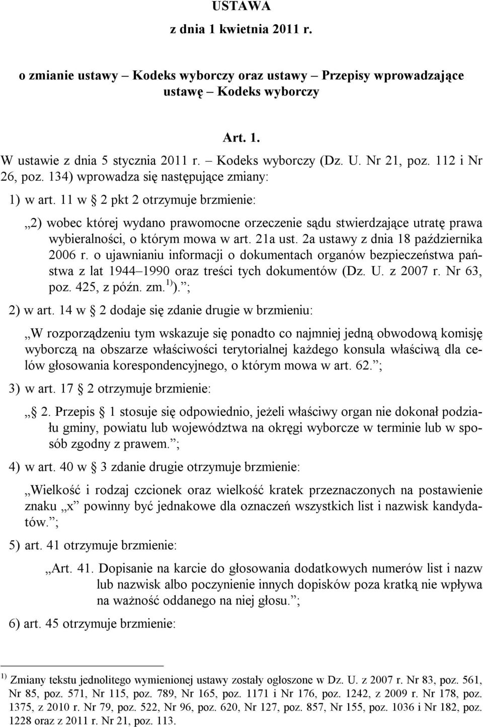 11 w 2 pkt 2 otrzymuje brzmienie: 2) wobec której wydano prawomocne orzeczenie sądu stwierdzające utratę prawa wybieralności, o którym mowa w art. 21a ust. 2a ustawy z dnia 18 października 2006 r.