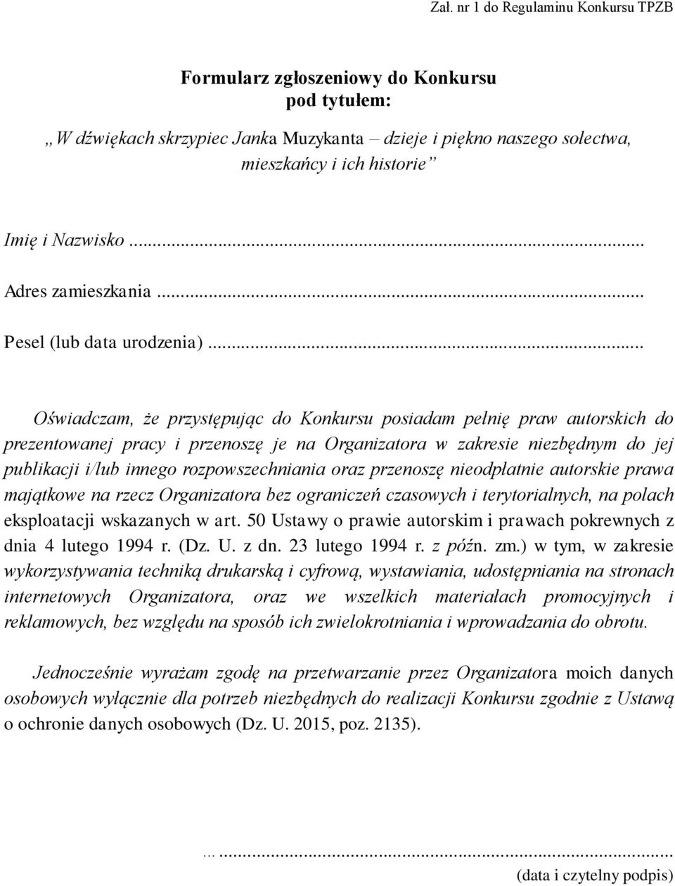 oraz przenoszę nieodpłatnie autorskie prawa majątkowe na rzecz Organizatora bez ograniczeń czasowych i terytorialnych, na polach eksploatacji wskazanych w art.