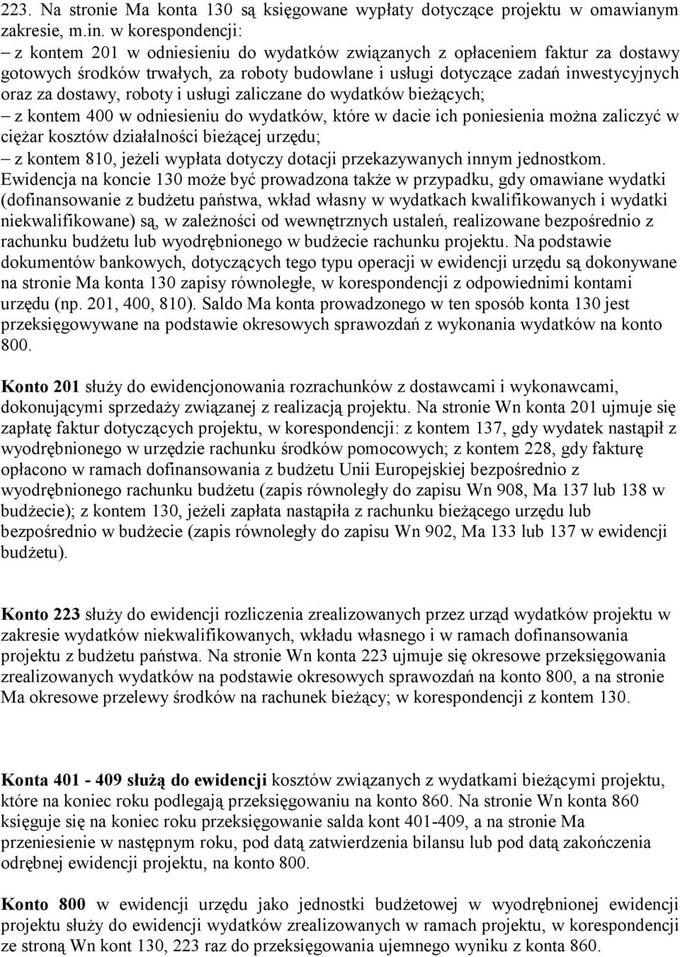 dostawy, roboty i usługi zaliczane do wydatków bieżących; z kontem 400 w odniesieniu do wydatków, które w dacie ich poniesienia można zaliczyć w ciężar kosztów działalności bieżącej urzędu; z kontem