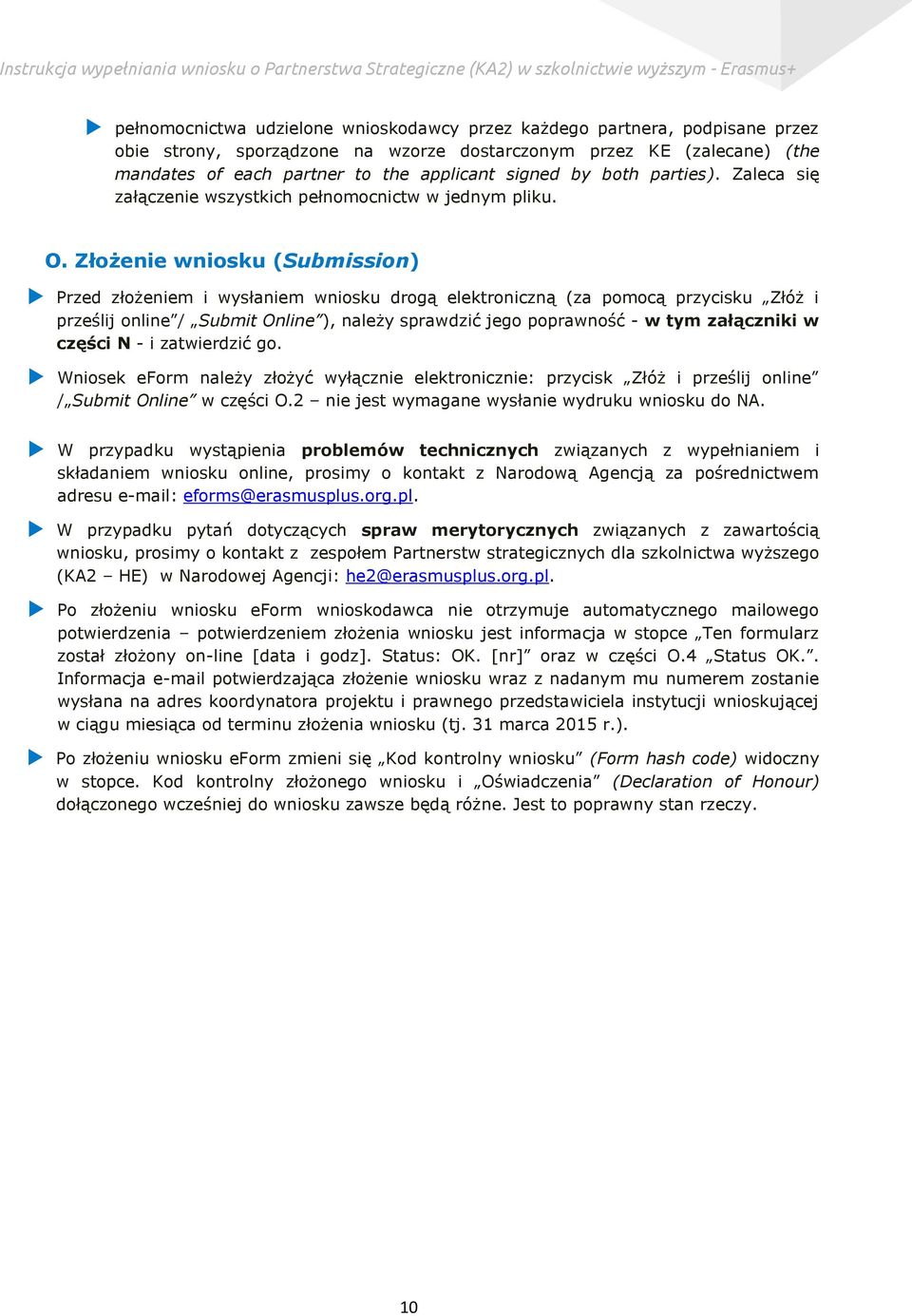 Złożenie wniosku (Submission) Przed złożeniem i wysłaniem wniosku drogą elektroniczną (za pomocą przycisku Złóż i prześlij online / Submit Online ), należy sprawdzić jego poprawność - w tym