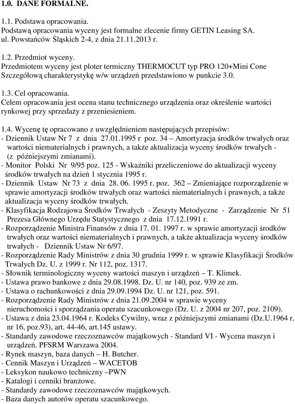 Celem opracowania jest ocena stanu technicznego urządzenia oraz określenie wartości rynkowej przy sprzedaŝy z przeniesieniem. 1.4.