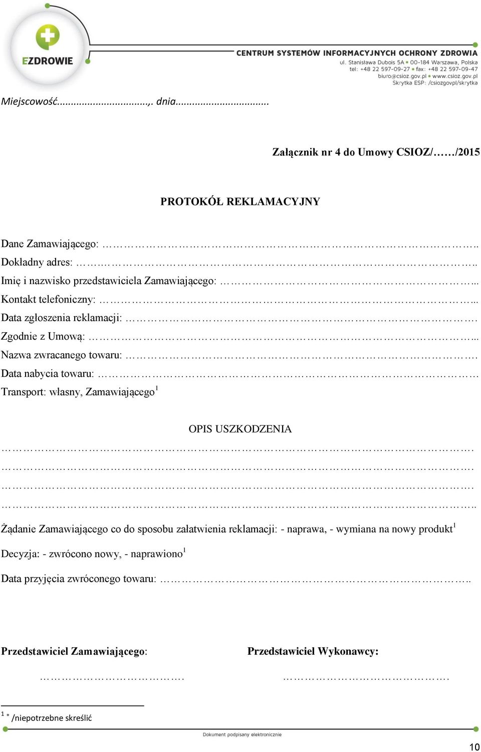 Data nabycia towaru: Transport: własny, Zamawiającego 1 OPIS USZKODZENIA.