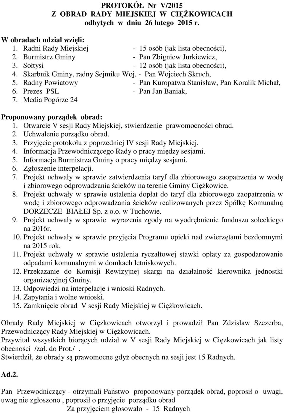 Radny Powiatowy - Pan Kuropatwa Stanisław, Pan Koralik Michał, 6. Prezes PSL - Pan Jan Baniak, 7. Media Pogórze 24 Proponowany porządek obrad: 1.