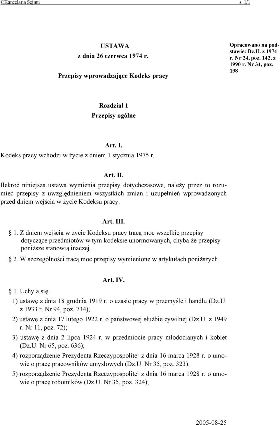 Ilekroć niniejsza ustawa wymienia przepisy dotychczasowe, należy przez to rozumieć przepisy z uwzględnieniem wszystkich zmian i uzupełnień wprowadzonych przed dniem wejścia w życie Kodeksu pracy. Art.