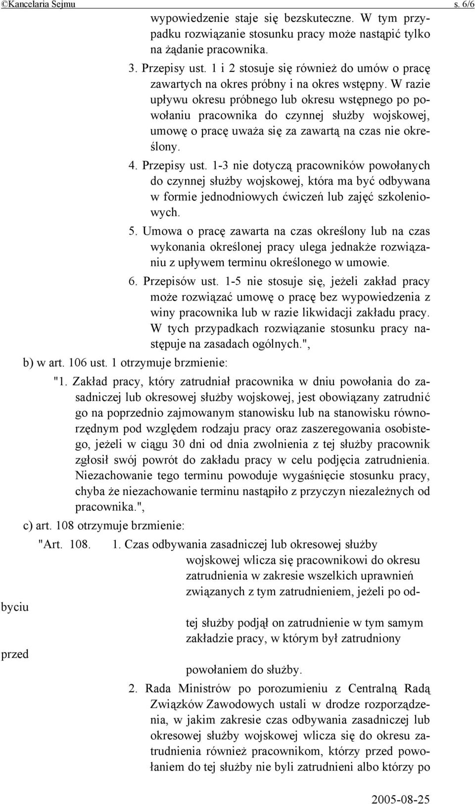 W razie upływu okresu próbnego lub okresu wstępnego po powołaniu pracownika do czynnej służby wojskowej, umowę o pracę uważa się za zawartą na czas nie określony. 4. Przepisy ust.