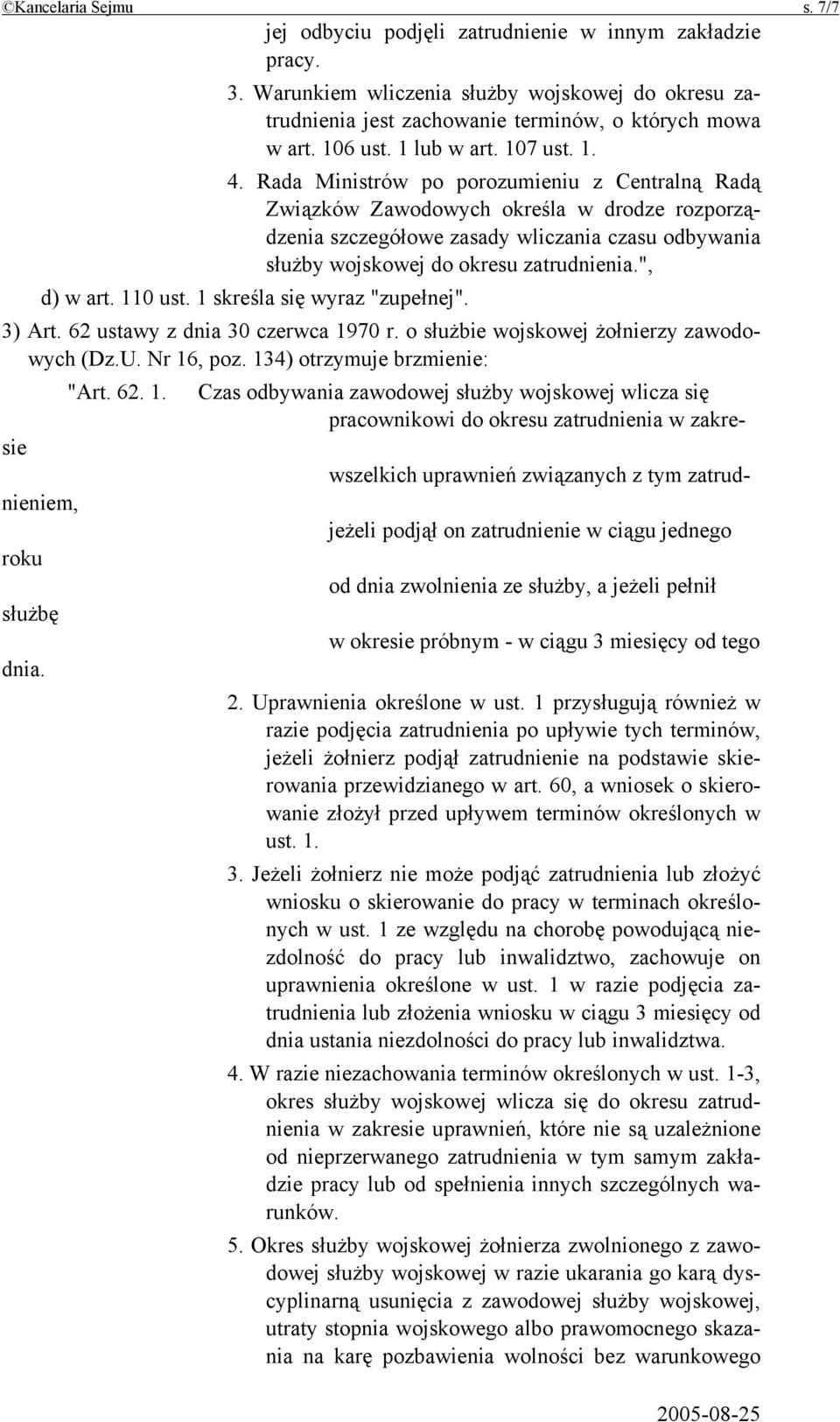 Rada Ministrów po porozumieniu z Centralną Radą Związków Zawodowych określa w drodze rozporządzenia szczegółowe zasady wliczania czasu odbywania służby wojskowej do okresu zatrudnienia.", d) w art.