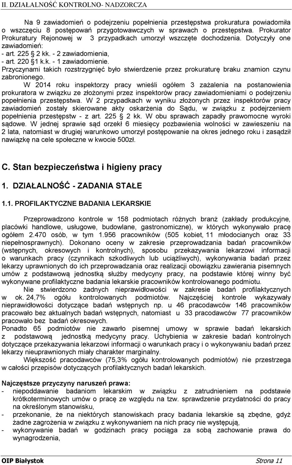 Przyczynami takich rozstrzygnięć było stwierdzenie przez prokuraturę braku znamion czynu zabronionego.