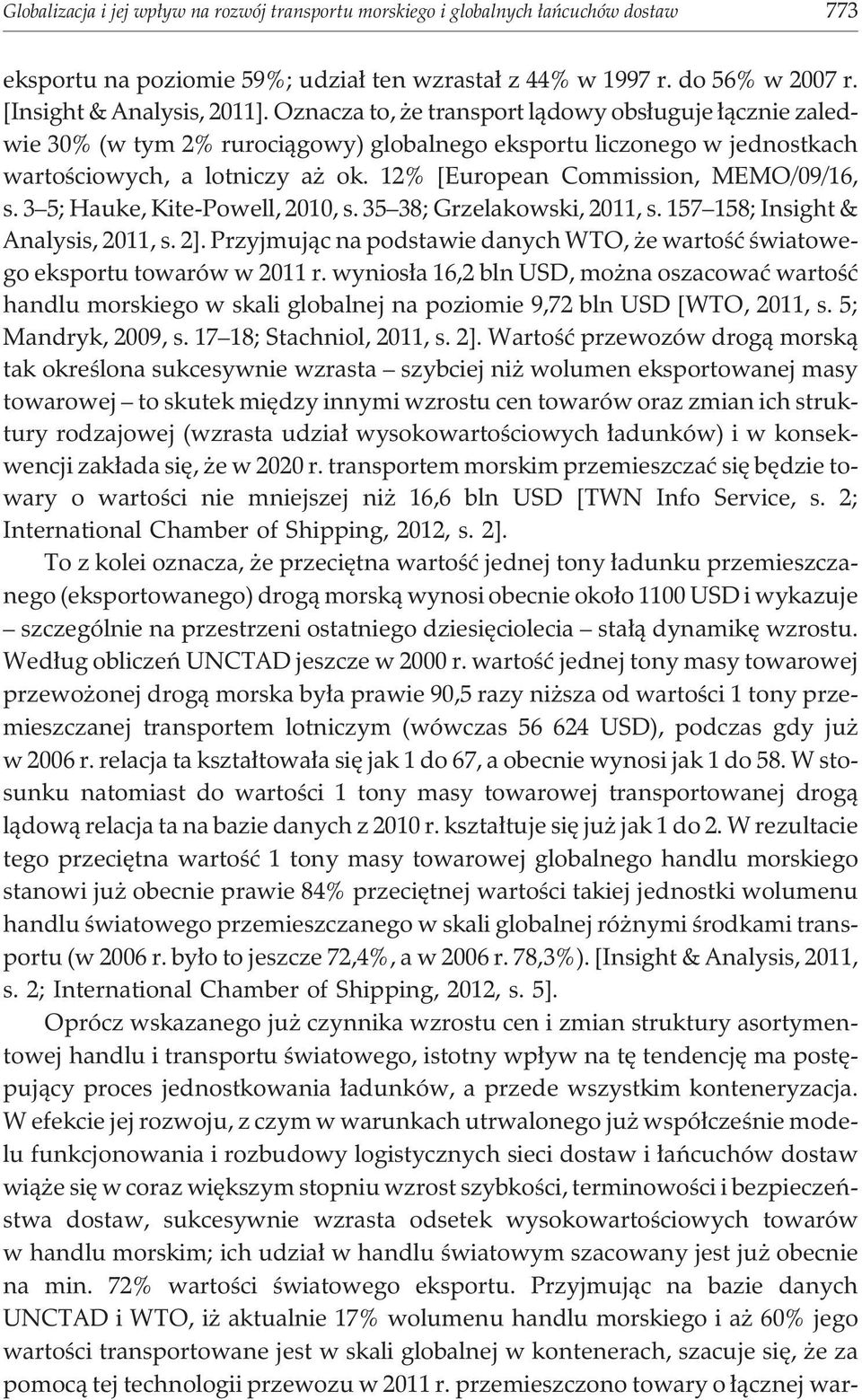 12% [European Commission, MEMO/09/16, s. 3 5; Hauke, Kite-Powell, 2010, s. 35 38; Grzelakowski, 2011, s. 157 158; Insight & Analysis, 2011, s. 2].