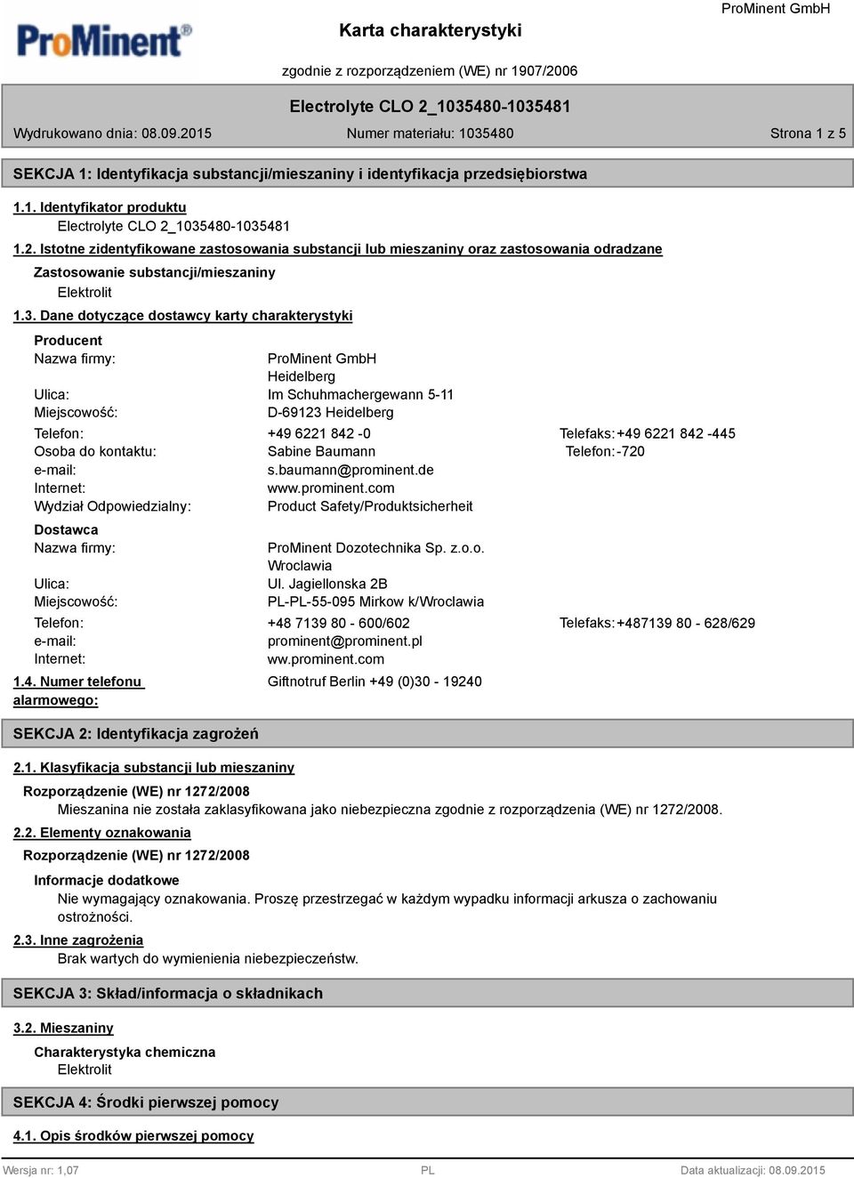 Dane dotyczące dostawcy karty charakterystyki Producent Nazwa firmy: Ulica: Miejscowość: Heidelberg Im Schuhmachergewann 5-11 D-69123 Heidelberg Telefon: +49 6221 842-0 Telefaks:+49 6221 842-445