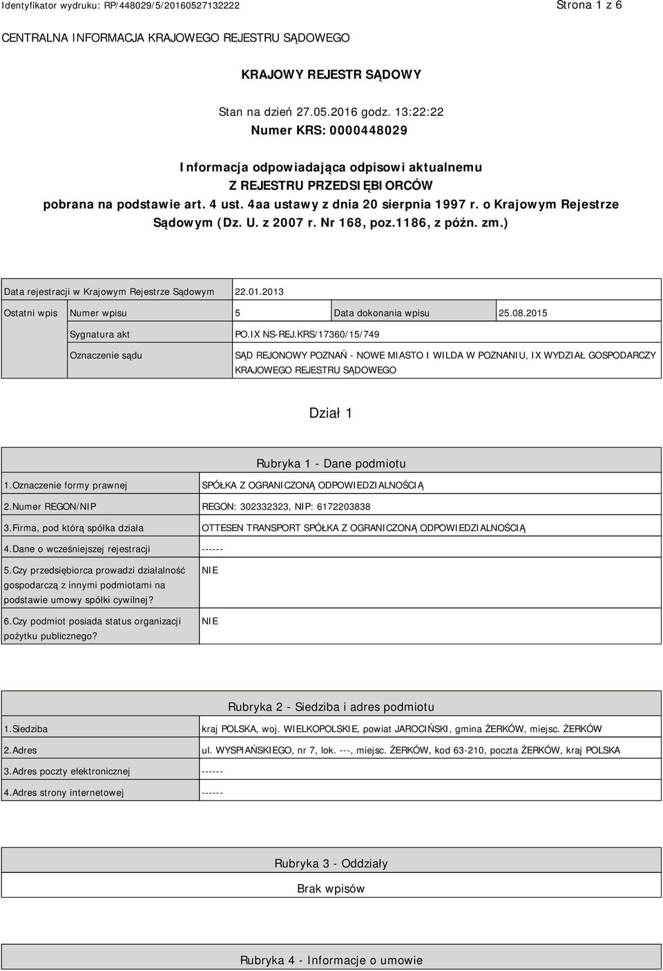 o Krajowym Rejestrze Sądowym (Dz. U. z 2007 r. Nr 168, poz.1186, z późn. zm.) Data rejestracji w Krajowym Rejestrze Sądowym 22.01.2013 Ostatni wpis Numer wpisu 5 Data dokonania wpisu 25.08.