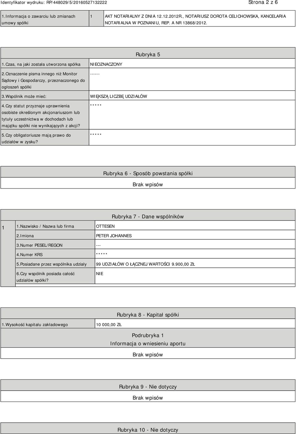 Czy statut przyznaje uprawnienia osobiste określonym akcjonariuszom lub tytuły uczestnictwa w dochodach lub majątku spółki nie wynikających z akcji? 5.